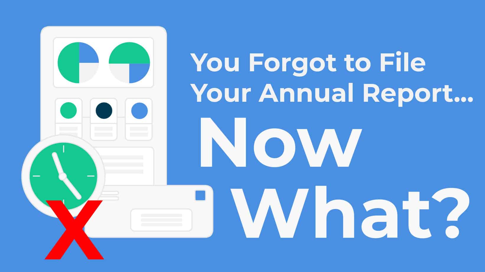 You forgot to file your annual report... Now What?